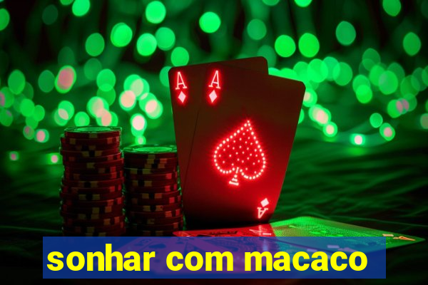 sonhar com macaco